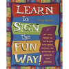 Learn to Sign the Fun Way!: Let Your Fingers Do the Talking with Games, Puzzles, and Activities in American Sign Language - Paperback