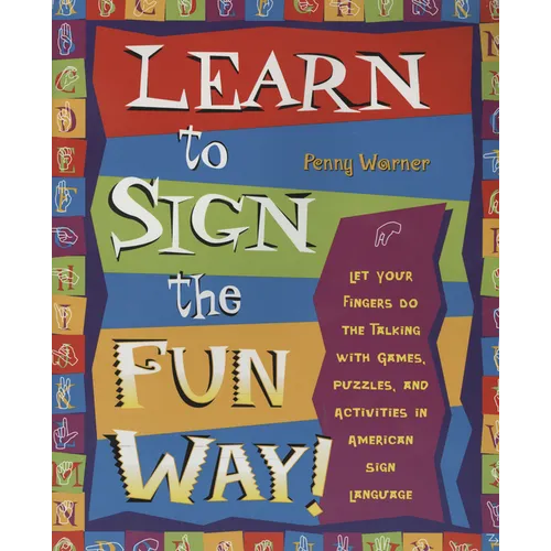 Learn to Sign the Fun Way!: Let Your Fingers Do the Talking with Games, Puzzles, and Activities in American Sign Language - Paperback
