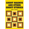 Count Magnus and Other Ghost Stories - Hardcover
