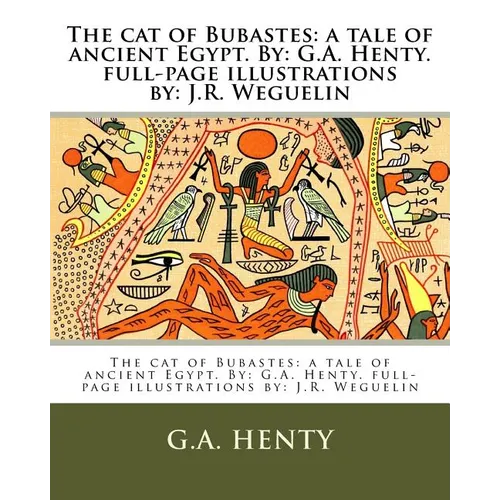 The cat of Bubastes: a tale of ancient Egypt. By: G.A. Henty. full-page illustrations by: J.R. Weguelin - Paperback