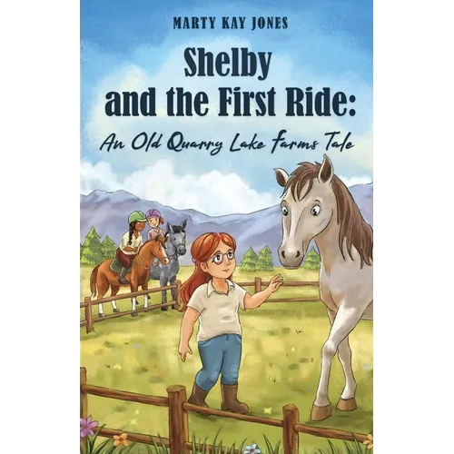 Shelby and the First Ride: An Old Quarry Lake Farms Tale. The perfect gift for girls age 10-12. - Paperback