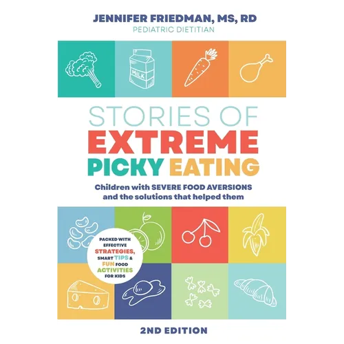 Stories of Extreme Picky Eating: Children with Severe Food Aversions and the Solutions that Helped Them - Paperback