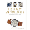 Legendary Wristwatches: From Audemars Piguet to Zenith - Hardcover