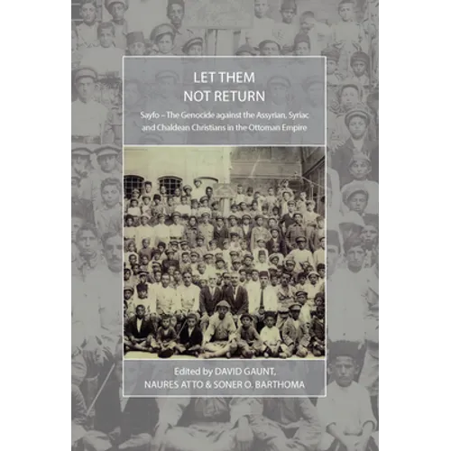 Let Them Not Return: Sayfo - The Genocide Against the Assyrian, Syriac, and Chaldean Christians in the Ottoman Empire - Paperback