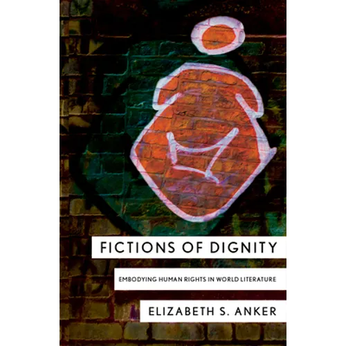 Fictions of Dignity: Embodying Human Rights in World Literature - Paperback