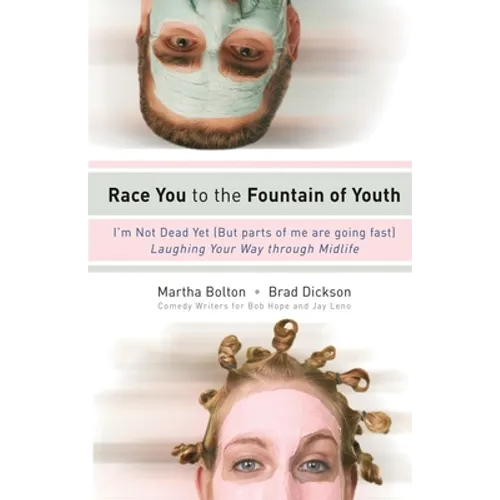 Race You to the Fountain of Youth: I'm Not Dead Yet (But Parts of Me Are Going Fast) - Paperback
