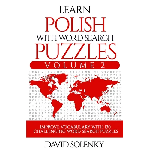 Learn Polish with Word Search Puzzles Volume 2: Learn Polish Language Vocabulary with 130 Challenging Bilingual Word Find Puzzles for All Ages - Paperback