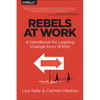 Rebels at Work: A Handbook for Leading Change from Within - Paperback
