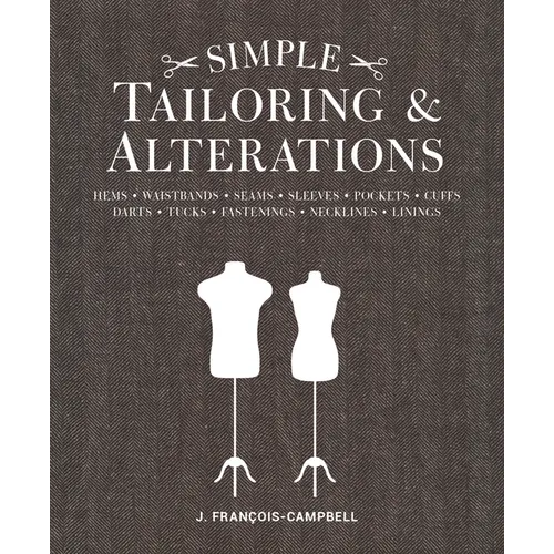 Simple Tailoring & Alterations: Hems - Waistbands - Seams - Sleeves - Pockets - Cuffs - Darts - Tucks - Fastenings - Necklines - Linings - Paperback