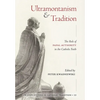 Ultramontanism and Tradition: The Role of Papal Authority in the Catholic Faith - Hardcover