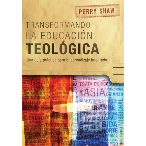 Transformando la educación teológica: Una guía práctica para el aprendizaje integrado - Paperback