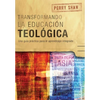 Transformando la educación teológica: Una guía práctica para el aprendizaje integrado - Paperback