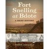 Fort Snelling at Bdote Updated Edition: A Brief History - Paperback
