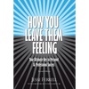 How You Leave Them Feeling: Your Ultimate Key to Personal & Professional Success - Hardcover