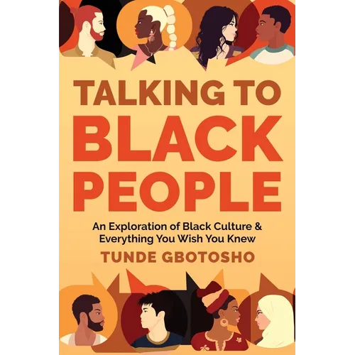 Talking To Black People: An Exploration of Black Culture & Everything You Wish You Knew - Paperback