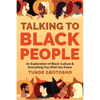 Talking To Black People: An Exploration of Black Culture & Everything You Wish You Knew - Paperback