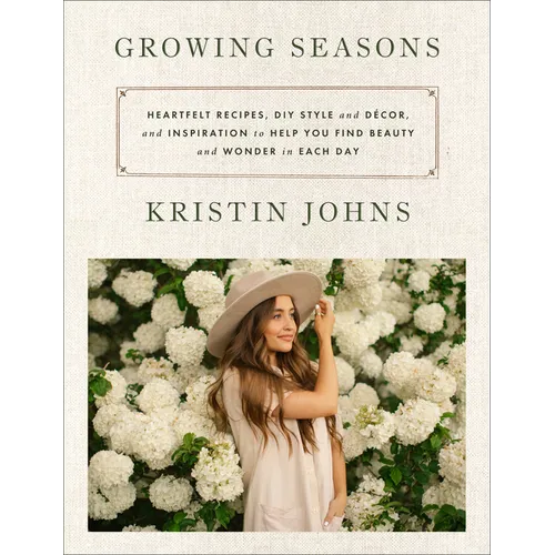 Growing Seasons: Heartfelt Recipes, DIY Style and D馗or, and Inspiration to Help You Find Beauty and Wonder in Each Day - Hardcover