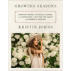 Growing Seasons: Heartfelt Recipes, DIY Style and D馗or, and Inspiration to Help You Find Beauty and Wonder in Each Day - Hardcover