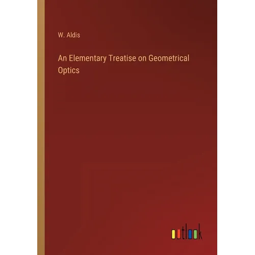 An Elementary Treatise on Geometrical Optics - Paperback