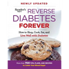 Reverse Diabetes Forever: How to Shop, Cook, Eat and Live Well with Diabetes - Paperback