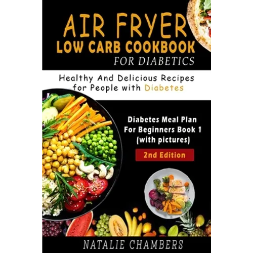 Air Fryer Low Carb Cookbook for Diabetics: Healthy and Delicious Recipes for People with Diabetes - Paperback