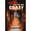 They Called Me Crazy: A True Story of Trial and Triumph - Paperback