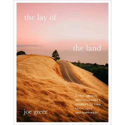 The Lay of the Land: A Self-Taught Photographer's Journey to Find Faith, Love, and Happiness - Hardcover