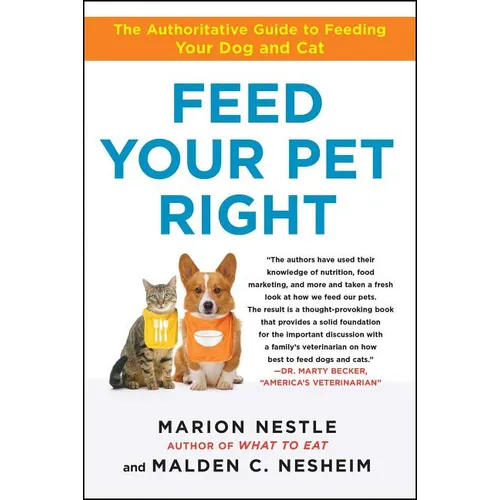 Feed Your Pet Right: The Authoritative Guide to Feeding Your Dog and Cat - Paperback