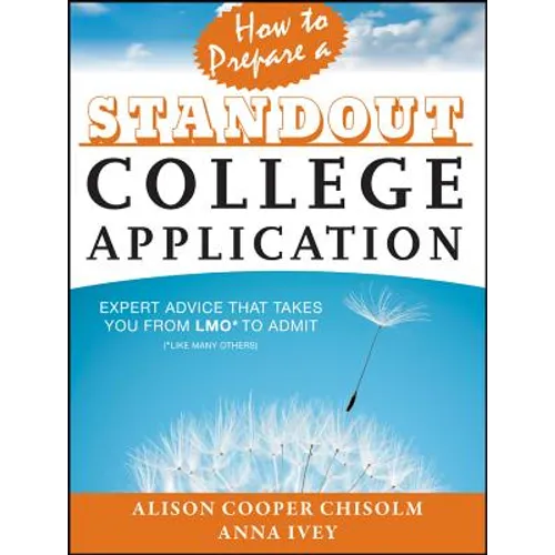 How to Prepare a Standout College Application: Expert Advice That Takes You from Lmo* (*Like Many Others) to Admit - Paperback