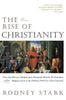 The Rise of Christianity: How the Obscure, Marginal Jesus Movement Became the Dominant Religious Force in the Western World in a Few Centuries - Paperback
