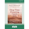 Deep Time Dreaming: Uncovering Ancient Australia (16pt Large Print Edition) - Paperback