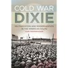 Cold War Dixie: Militarization and Modernization in the American South - Paperback