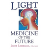 Light: Medicine of the Future: How We Can Use It to Heal Ourselves Now - Paperback