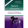 Shoot Your Novel: Cinematic Techniques to Supercharge Your Writing - Paperback