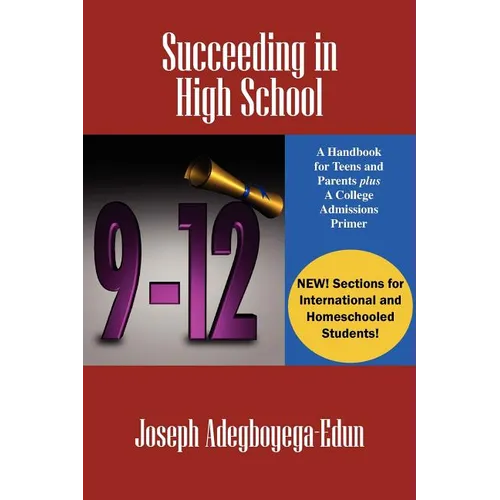 Succeeding in High School: A Handbook for Teens and Parents Plus A College Admissions Primer - Paperback
