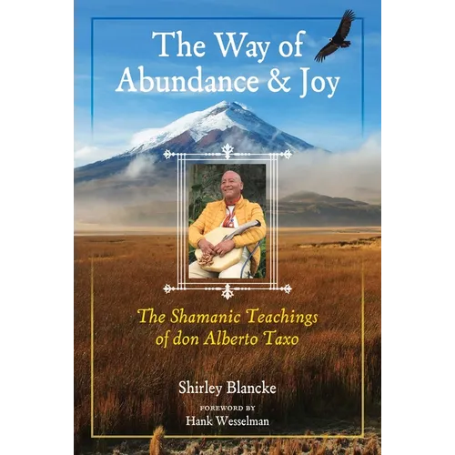 The Way of Abundance and Joy: The Shamanic Teachings of Don Alberto Taxo - Paperback