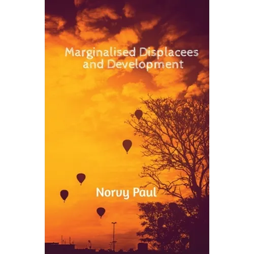 Marginalised Displacees and Development: A Study on Displaced People of Kerala - Paperback