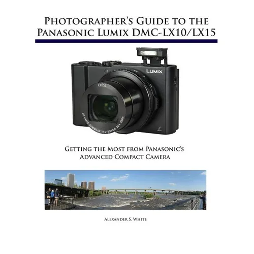 Photographer's Guide to the Panasonic Lumix DMC-LX10/LX15: Getting the Most from Panasonic's Advanced Compact Camera - Paperback