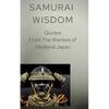 Samurai Wisdom: Quotes from the Warriors Of Medieval Japan - Paperback