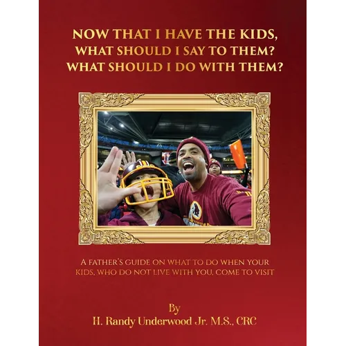 Now that I have the kids, what should I say to them? What should I do with them?: A fathers guide on what to do when your kids, who do not live with y - Paperback