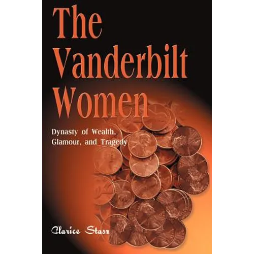 The Vanderbilt Women: Dynasty of Wealth, Glamour, and Tragedy - Paperback