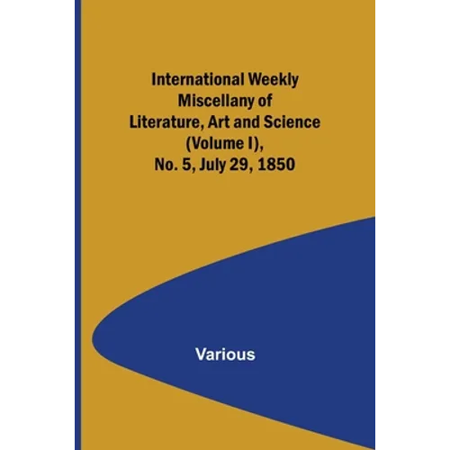 International Weekly Miscellany of Literature, Art and Science - (Volume I), No. 5, July 29, 1850 - Paperback