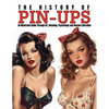 The History of Pin-Ups: An Illustrated Guide Through Art, Meaning, Psychology and Women Liberation. - Paperback