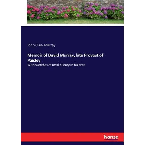Memoir of David Murray, late Provost of Paisley: With sketches of local history in his time - Paperback