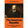 The American Republic: Its Constitution, Tendencies, and Destiny - Paperback