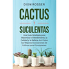 Cactus y Suculentas: Una guía detallada para maximizar el rendimiento, la calidad y la belleza, así como las mejores asociaciones de cultivos para pri - Hardcover