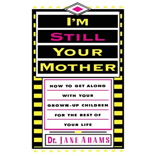 I'm Still Your Mother: How to Get Along with Your Grown-Up Children for the Rest of Your Life - Paperback