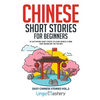 Chinese Short Stories for Beginners: 20 Captivating Short Stories to Learn Chinese & Grow Your Vocabulary the Fun Way! - Paperback