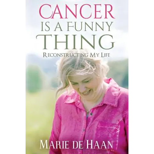 Cancer Is a Funny Thing: Reconstructing My Life - Paperback