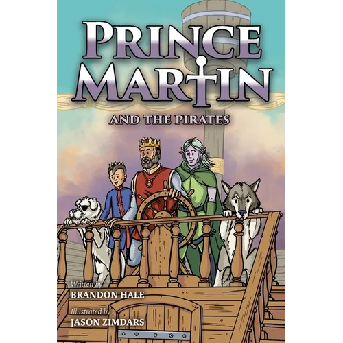 Prince Martin and the Pirates: Being a Swashbuckling Tale of a Brave Boy, Bloodthirsty Buccaneers, and the Solemn Mysteries of the Ancient Order of th - Paperback
